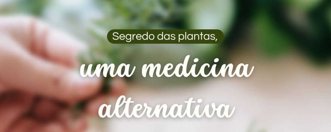 Segredo das plantas, uma medicina alternativa