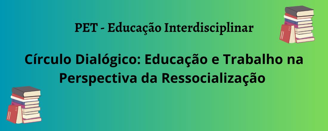 Círculo Dialógico: Educação e Trabalho na Perspectiva da Ressocialização