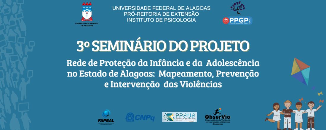 3º Seminário do Projeto: Rede de Proteção da Infância e da  Adolescência no Estado de Alagoas:  Mapeamento, Prevenção e Intervenção  das Violências