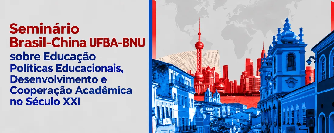 Seminário Brasil-China UFBA-BNU sobre Educação Políticas Educacionais, Desenvolvimento e Cooperação Acadêmica no Século XXI