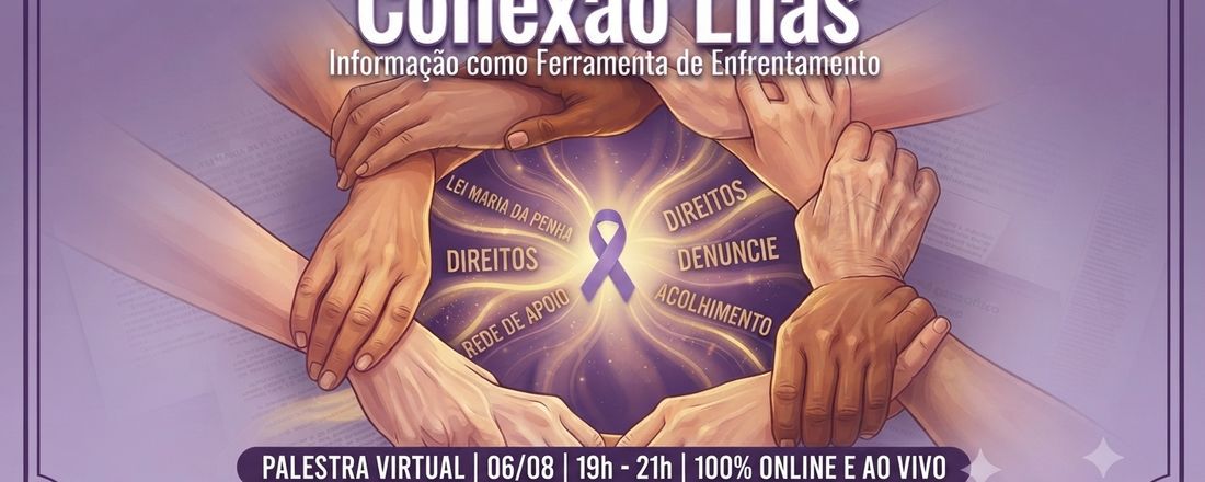 CONEXÃO LILÁS - INFORMAÇÃO COMO FERRAMENTA DE ENFRENTAMENTO