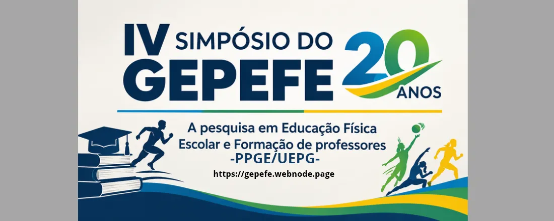IV Simpósio do GEPEFE – 20 anos: A pesquisa em Educação Física Escolar e Formação de professores-PPGE/UEPG