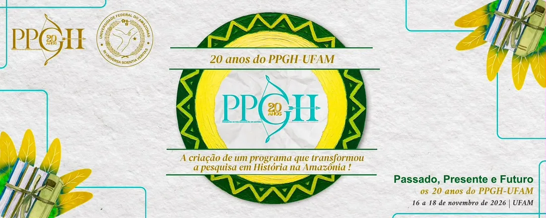 X Seminário do PPGH- UFAM: Passado, Presente e Futuro: os 20 anos do PPGH-UFAM