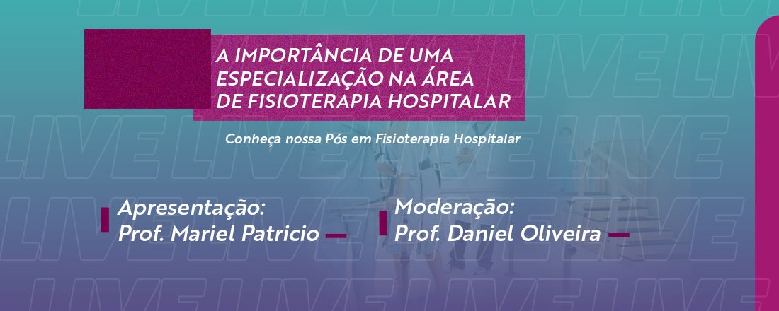 A IMPORTÂNCIA DE UMA ESPECIALIZAÇÃO NA ÁREA DE FISIOTERAPIA HOSPITALAR