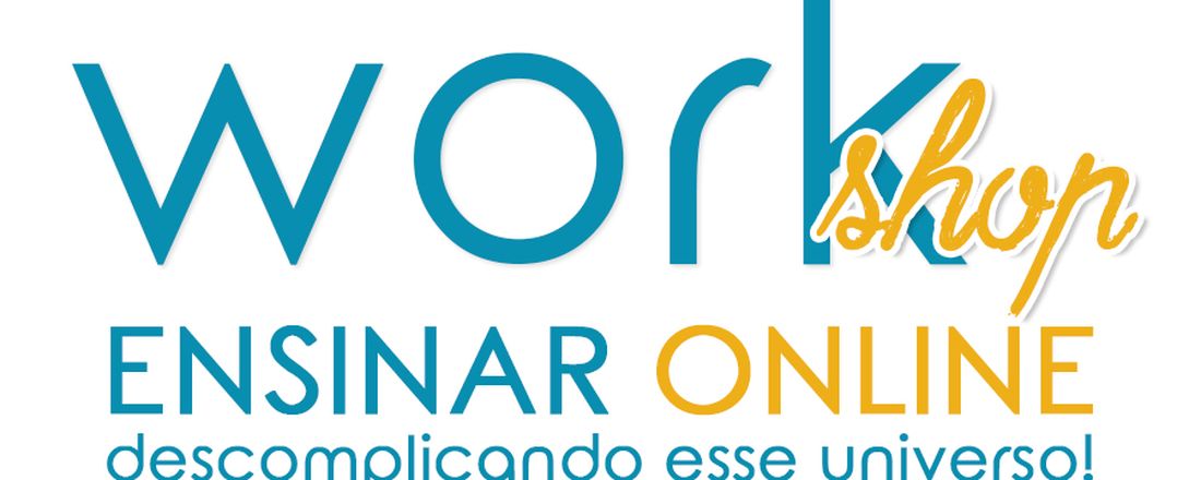 WorkShop - Ensinar Online: descomplicando esse universo