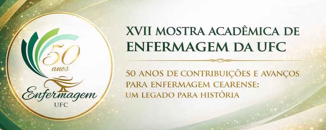 XVII MOSTRA ACADÊMICA DE ENFERMAGEM DA UFC - 50 anos de Contribuições para Enfermagem Cearense: um legado para história