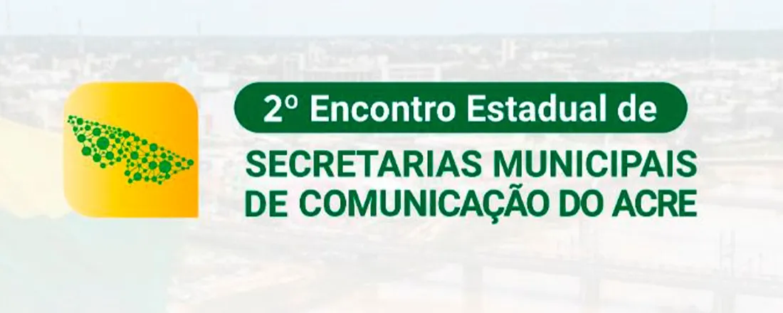 2º Encontro Estadual de Secretarias Municipais de Comunicação do Acre