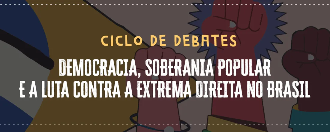 Ciclo de Debates - Democracia, soberania popular e a luta contra a extrema direita no Brasil