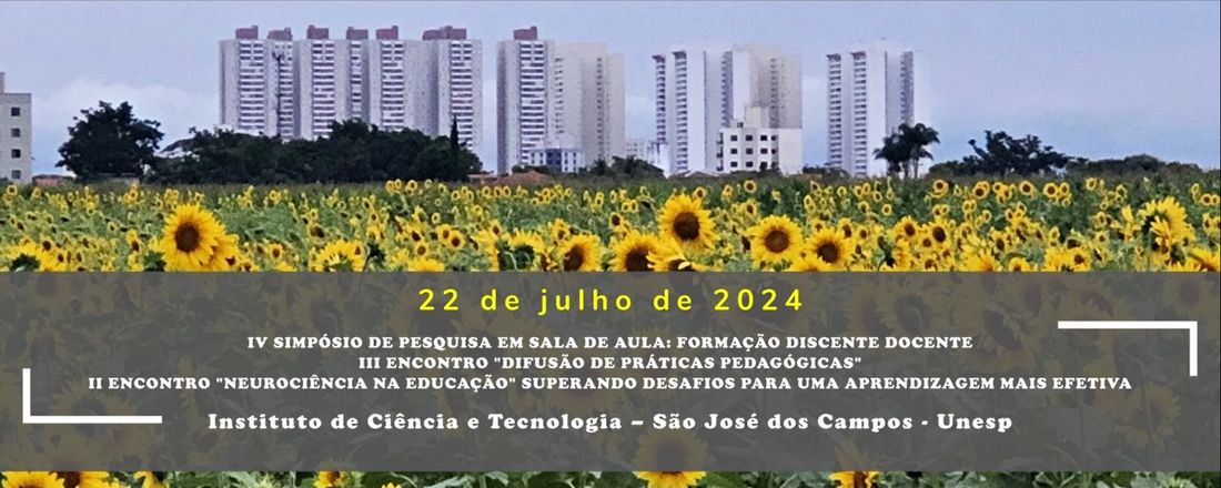 "IV Simpósio de Pesquisa em sala de aula: formação discente e docente "- "III Encontro Difusão de Práticas Pedagógicas" - "II Encontro Neurociência na educação: superando desafios para uma aprendizagem mais efetiva"