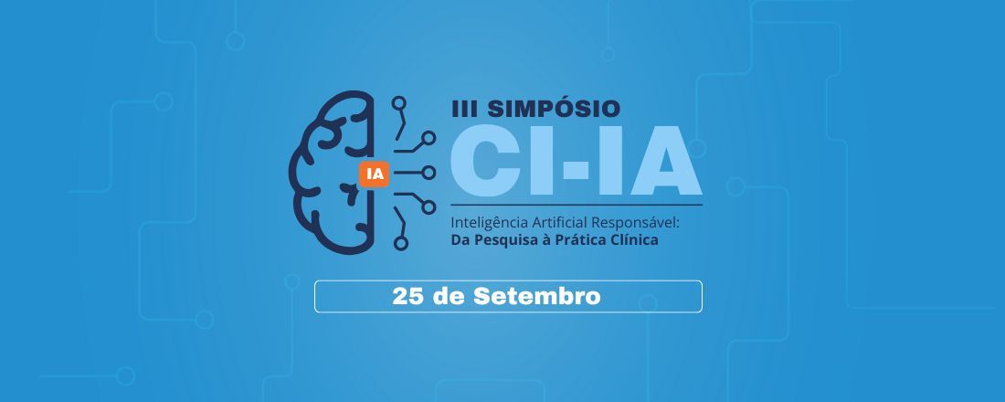 III Simpósio do CI-IA Saúde: IA Responsável na Saúde - Da Pesquisa à Prática Clínica