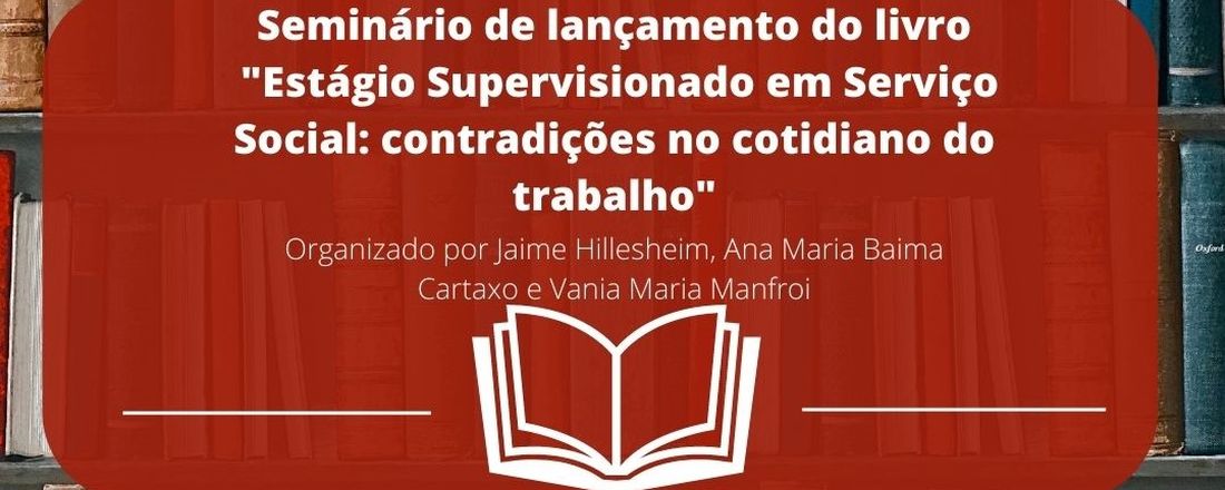 Seminário de lançamento do livro "Estágio Supervisionado em Serviço Social: contradições no cotidiano do trabalho"