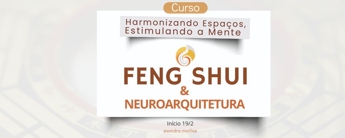 Curso Feng Shui & Neuroarquitetura: Harmonizando Espaços Estimulando a Mente.