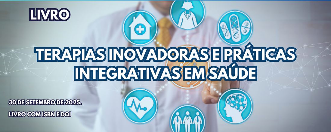 LIVRO: TERAPIAS INOVADORAS E PRÁTICAS INTEGRATIVAS EM SAÚDE