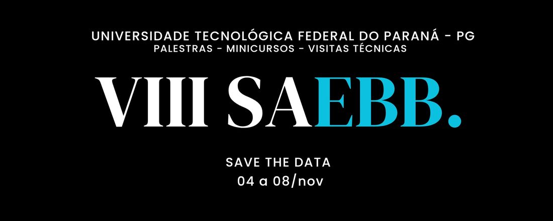 VIII SAEBB - Oitava Semana acadêmica de Engenharia de Bioprocessos e Biotecnologia