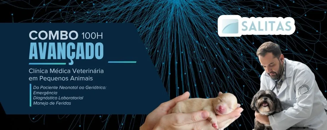 COMBO AVANÇADO • 100 HORAS Clínica Médica Veterinária em Pequenos Animais Do Paciente Neonatal ao Geriátrico: Emergência, Diagnóstico Laboratorial e Manejo de Feridas