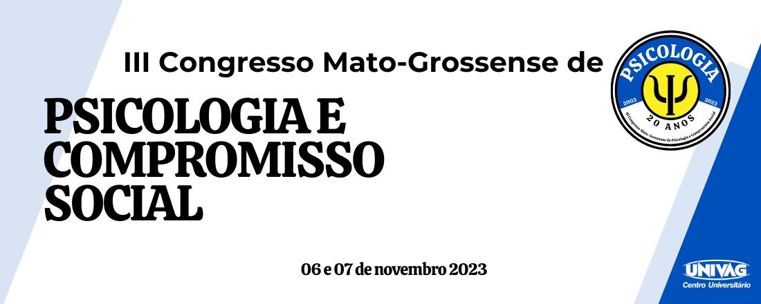 III Congresso Mato-grossense de Psicologia e Compromisso Social: Em comemoração aos 20 anos de Psicologia UNIVAG