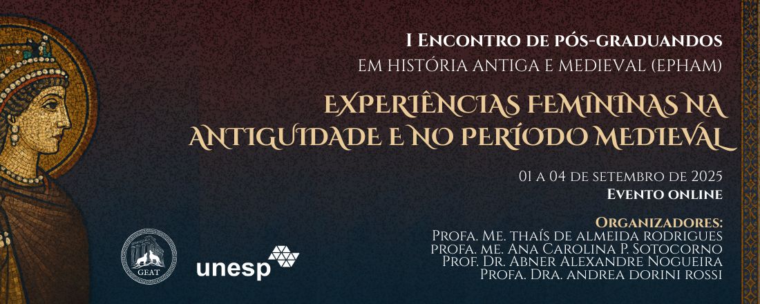 I Encontro de Pós-Graduandos em História Antiga e Medieval (EPHAM)  “Experiências Femininas na Antiguidade e no Período Medieval”