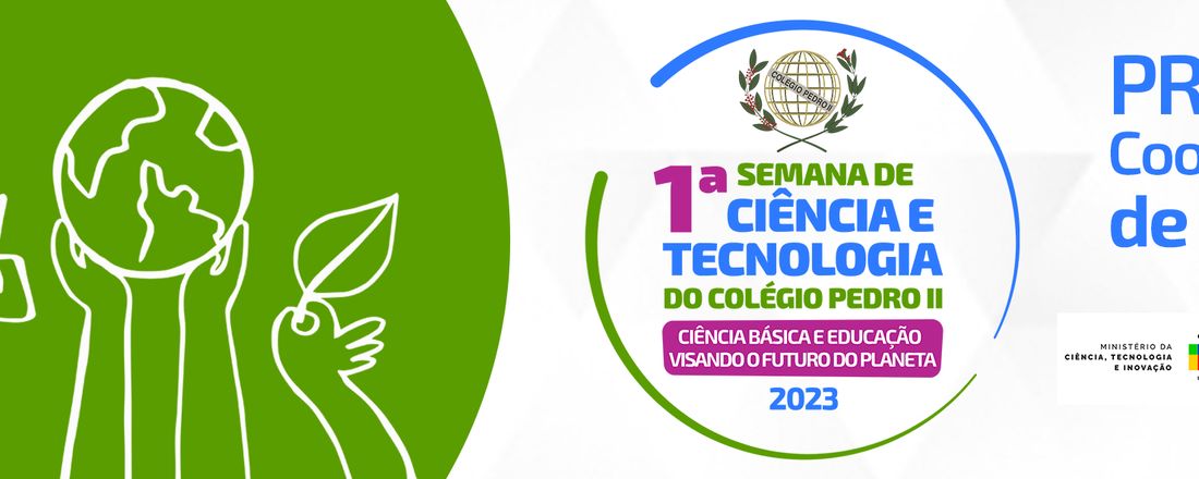 1a Semana de Ciência e Tecnologia do Colégio Pedro II - Ciência básica e educação visando o futuro  do planeta