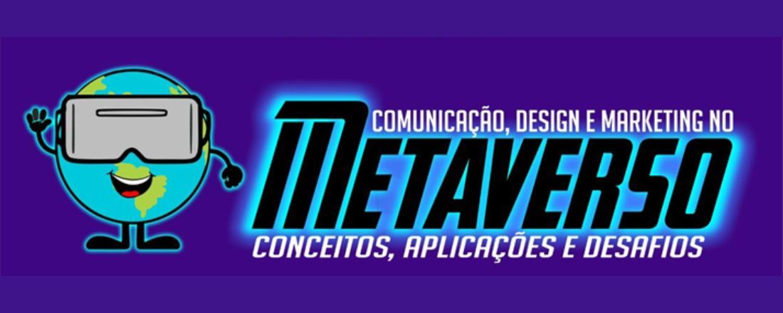 XI MIX DE COMUNICAÇÃO - Comunicação , Desing e Marketing No Metaverso : Conceitos, aplicações e desafios