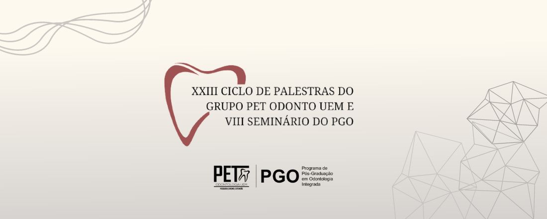 XXIII Ciclo de palestras do Grupo PET Odonto UEM e VIII Seminário do PGO