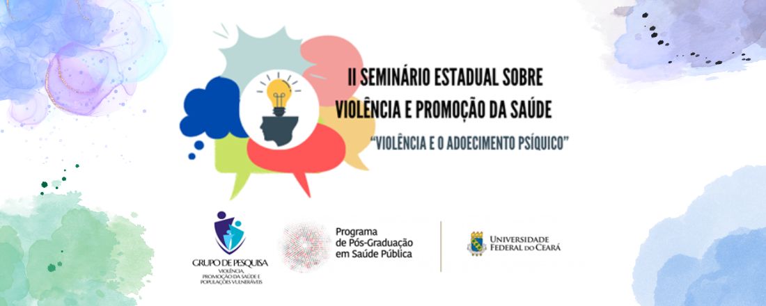 II SEMINÁRIO ESTADUAL SOBRE VIOLÊNCIA E PROMOÇÃO DA SAÚDE: “VIOLÊNCIA E O ADOECIMENTO PSÍQUICO”