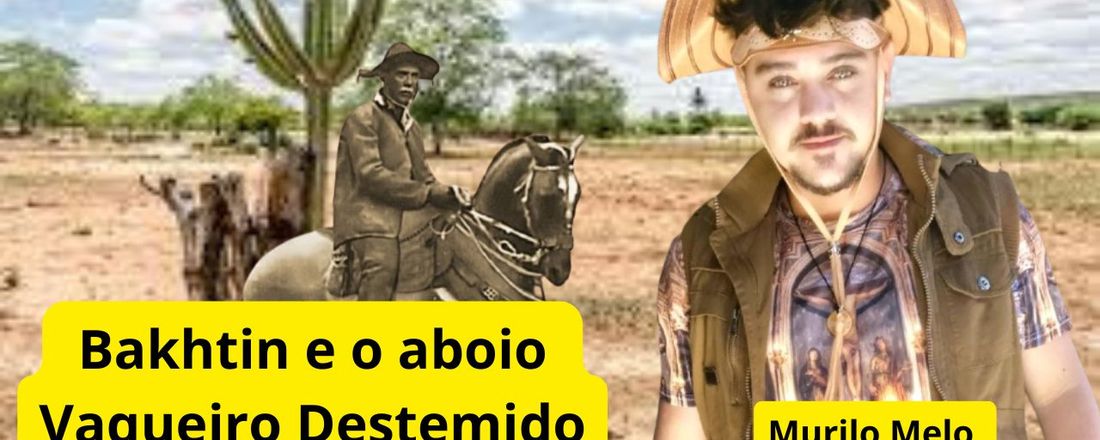 "Bakhtin e o aboio Vaqueiro Destemido"