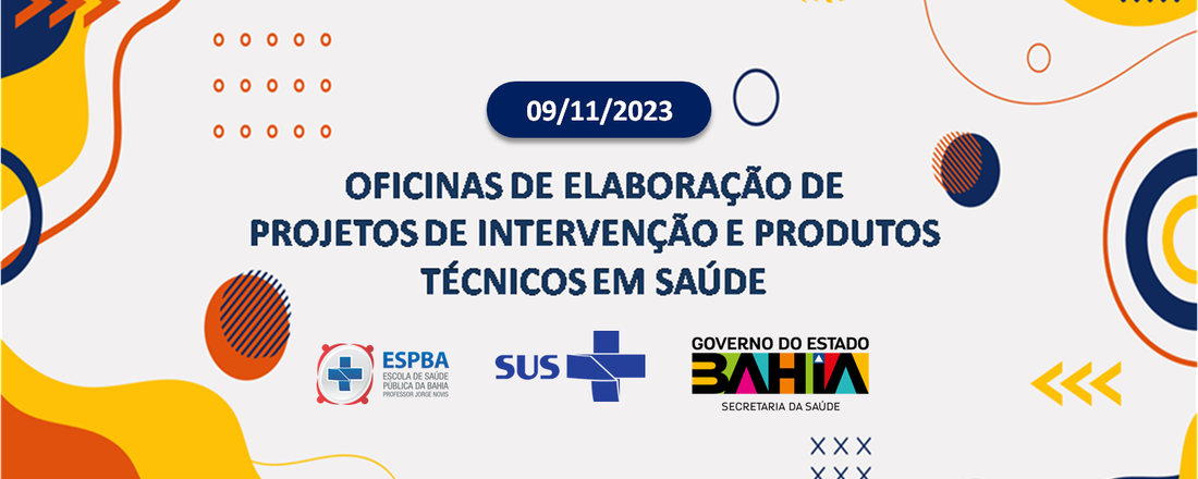 Oficinas de Elaboração de Projetos de Intervenção e Produtos Técnicos em Saúde.