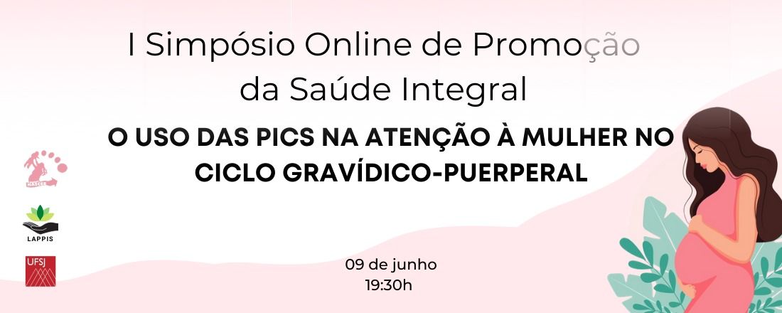 I SIMPÓSIO ONLINE DE PROMOÇÃO DA SAÚDE INTEGRAL: o uso das PICS na atenção à mulher no ciclo gravídico-puerperal