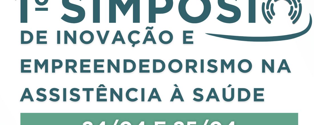I Simpósio de Inovação e Empreendedorismo na Assistência à Saúde