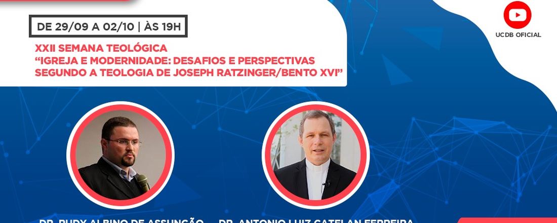 XXII Semana Teológica -  Igreja e Modernidade: desafios e perspectivas segundo a Teologia de Joseph Ratzinger/Bento XVI