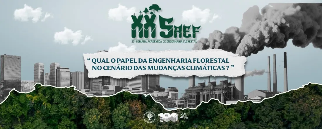 SAEF XX: 20ª Semana Acadêmica de Engenharia Florestal "O PAPEL DA ENGENHARIA FLORESTAL NO CENÁRIO DAS MUDANÇAS CLIMÁTICAS "