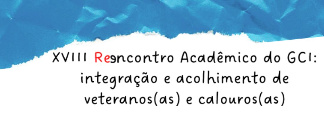 REEncontro Acadêmico do GCI: integração e acolhimento de veteranos(as) e calouros(as)