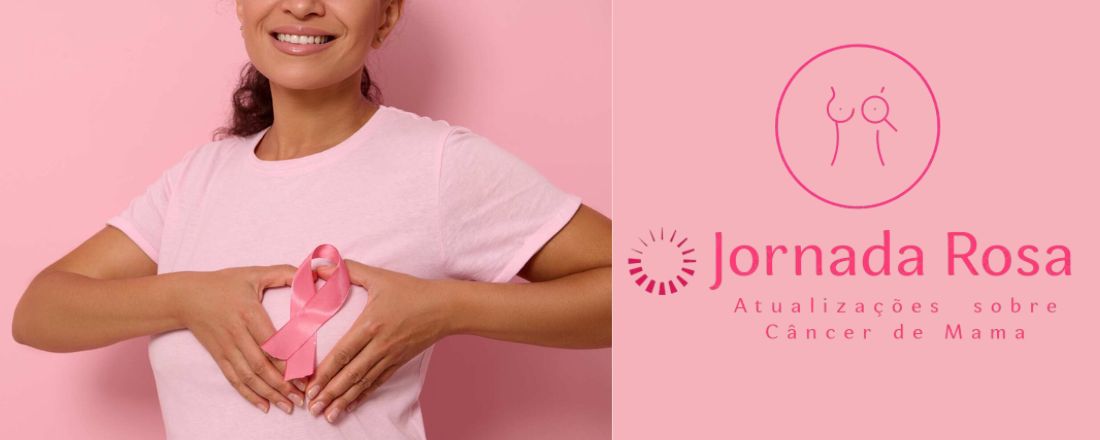 Jornada Rosa: Atualizações sobre o Câncer de Mama
