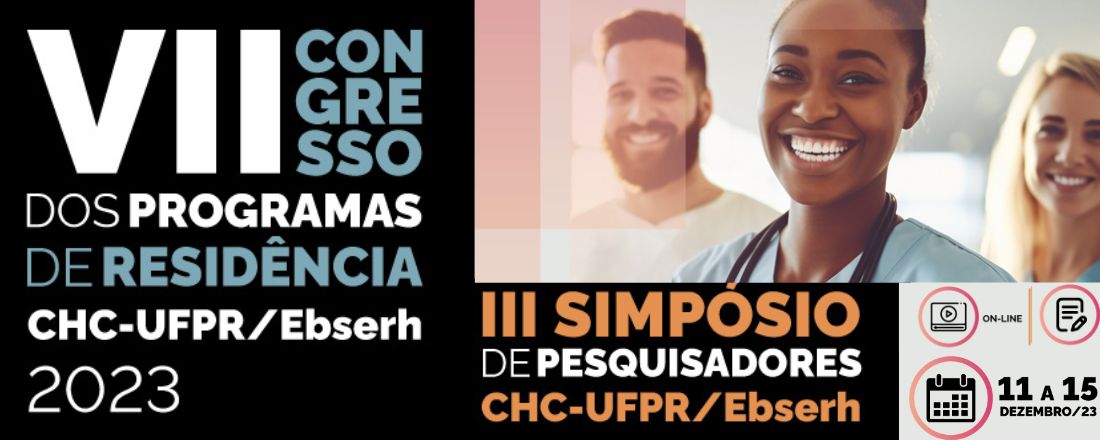 VII CONGRESSO DOS PROGRAMAS DE RESIDÊNCIA CHC E III SIMPÓSIO DE PESQUISADORES CHC-UFPR/Ebserh 2023