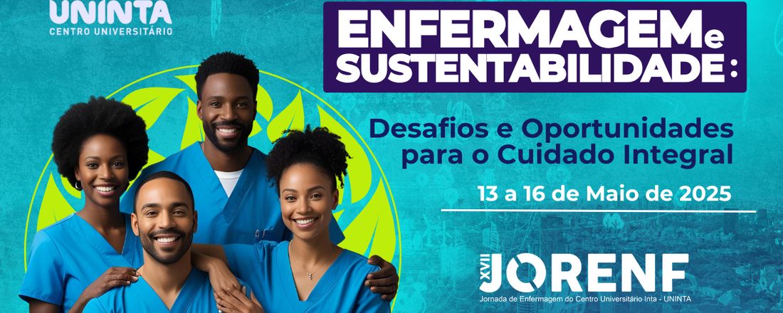 XVII JORENF - Enfermagem e Sustentabilidade: Desafios e Oportunidades para o Cuidado Integral