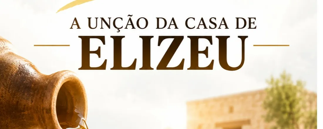 CONFERÊNCIA DE MILAGRES A UNÇÃO DA CASA DE ELIZEU