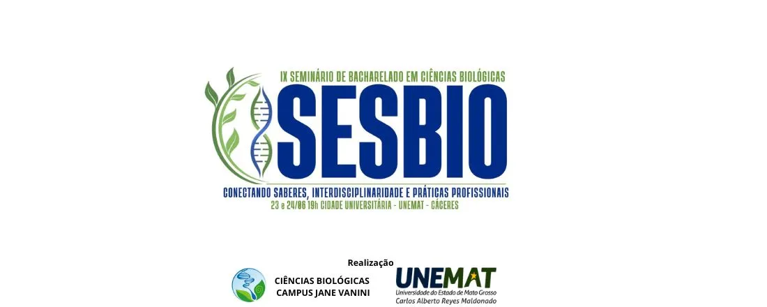 IX SEMINÁRIO DO BACHARELADO DO CURSO DE CIÊNCIAS BIOLÓGICAS: Conectando saberes, Interdisciplinaridade e Práticas Profissionais