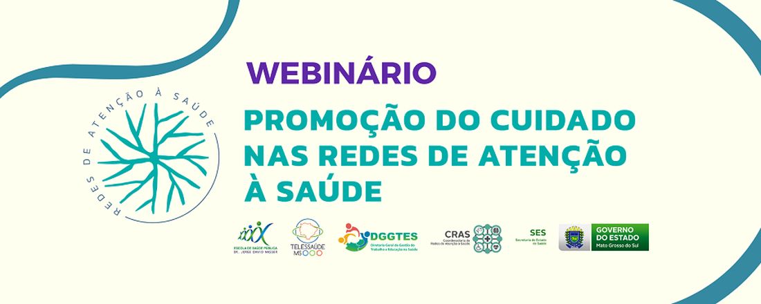 WEBINÁRIO PROMOÇÃO DO CUIDADO NAS REDES DE ATENÇÃO À SAÚDE
