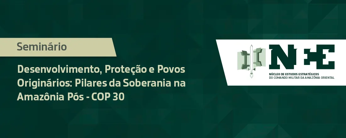 Seminário de Desenvolvimento, Proteção Ambiental e Povos Originários: Pilares da Soberania na Amazônia no Pós-COP 30 - Presencial
