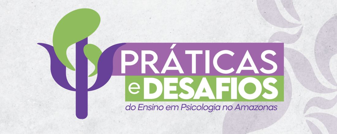 PRÁTICAS E DESAFIOS DO ENSINO EM PSICOLOGIA NO AMAZONAS