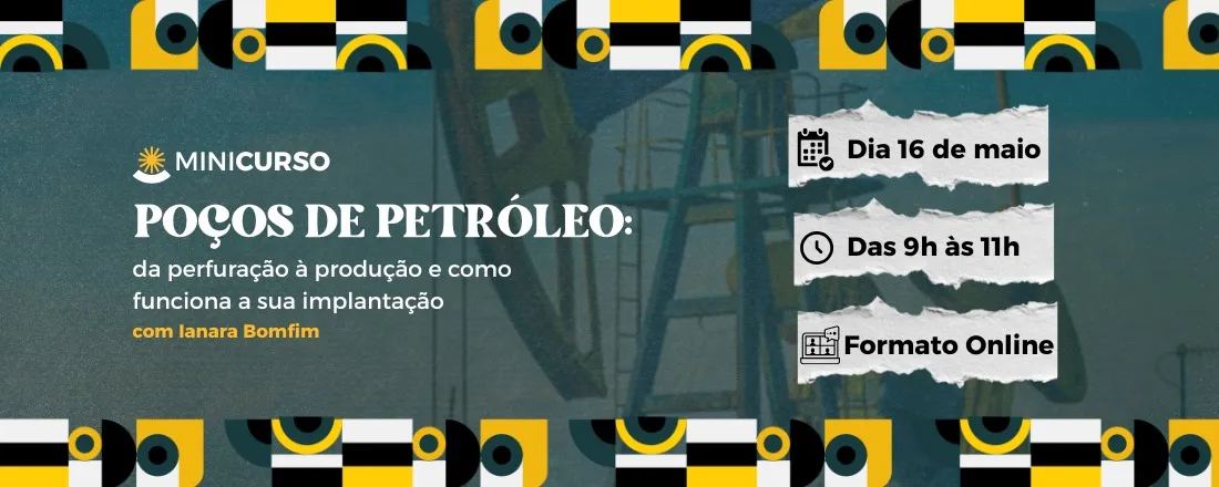 Minicurso - Poços de petróleo: da perfuração à produção e como funciona a sua implantação.