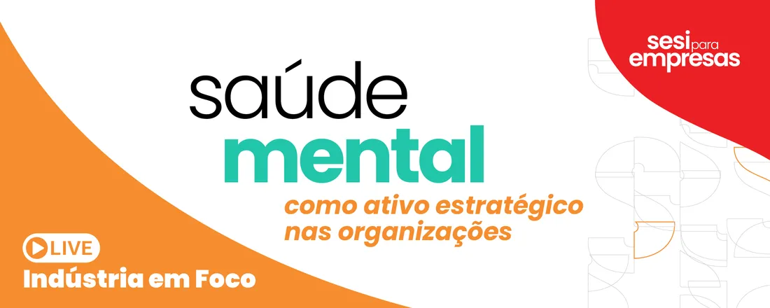 Indústria em Foco: Saúde Mental como ativo Estratégico nas Organizações