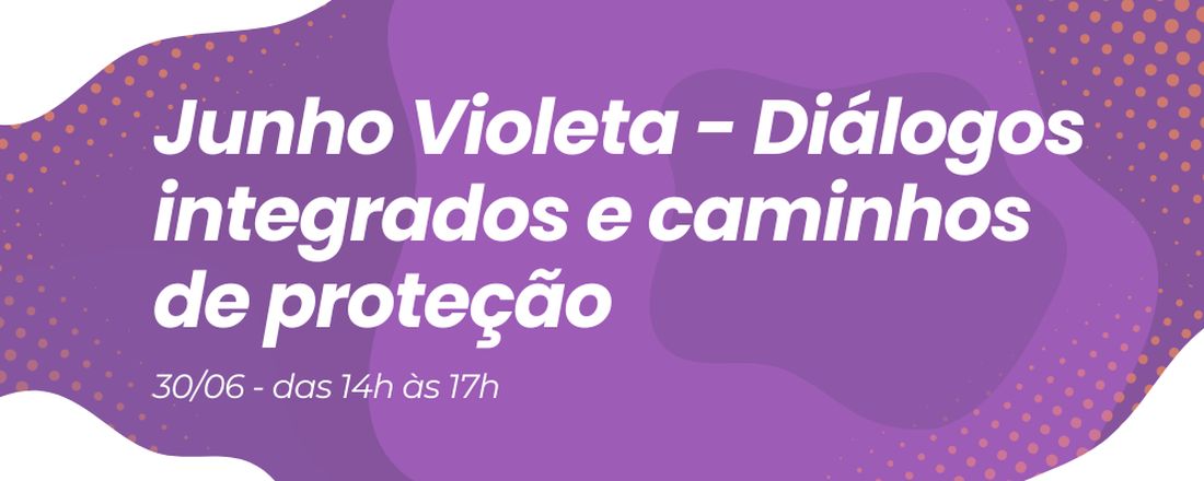 Junho Violeta - Diálogos integrados e caminhos de proteção