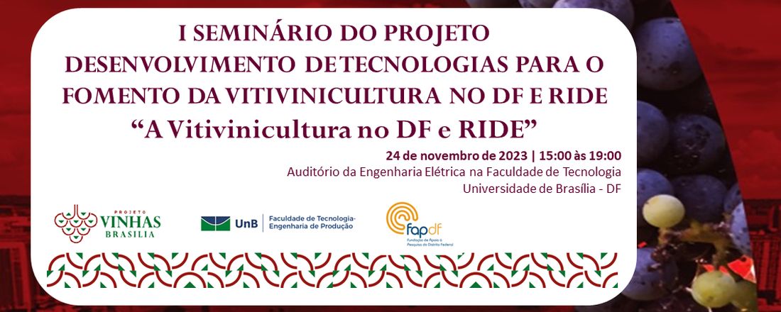 I SEMINÁRIO DO PROJETO DESENVOLVIMENTO DE TECNOLOGIAS PARA O FOMENTO DA VITIVINICULTURA NO DF E RIDE