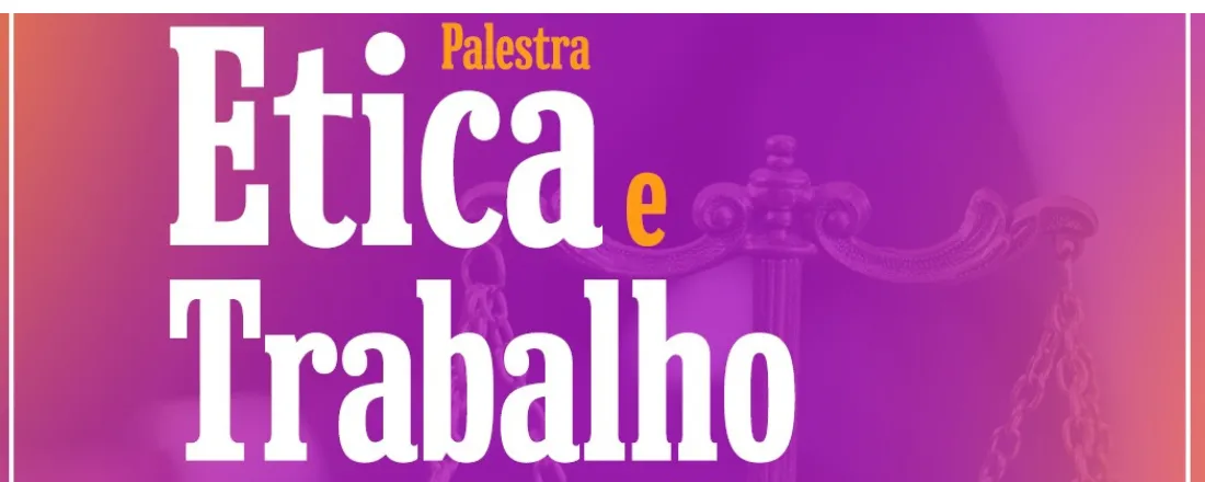 Palestra: Ética e Trabalho