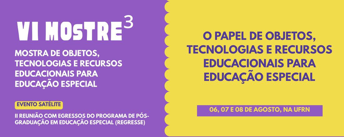 VI MOsTRE³ - Mostra de Objetos, Tecnologias e Recursos Educacionais para Educação Especial
