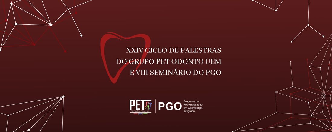 XXIV Ciclo de palestras do Grupo Pet Odonto UEM e IX Seminário do PGO