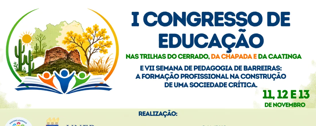 I CONGRESSO DE EDUCAÇÃO NAS TRILHAS DO CERRADO, DA CHAPADA E DA CAATINGA E VII SEMANA DE PEDAGOGIA DE BARREIRAS: A Formação Profissional na construção de uma sociedade crítica