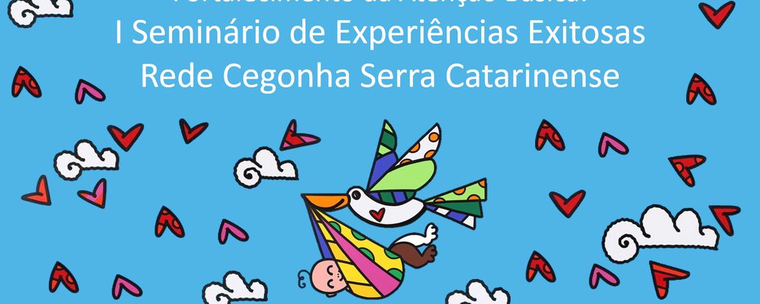 FORTALECIMENTO DA ATENÇÃO BÁSICA: I SEMINÁRIO DE EXPERIÊNCIAS EXITOSAS REDE CEGONHA SERRA CATARINENSE