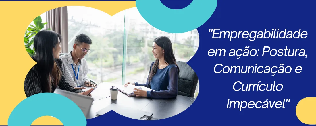 "Empregabilidade em ação: Postura, Comportamento e Currículo Impecável"